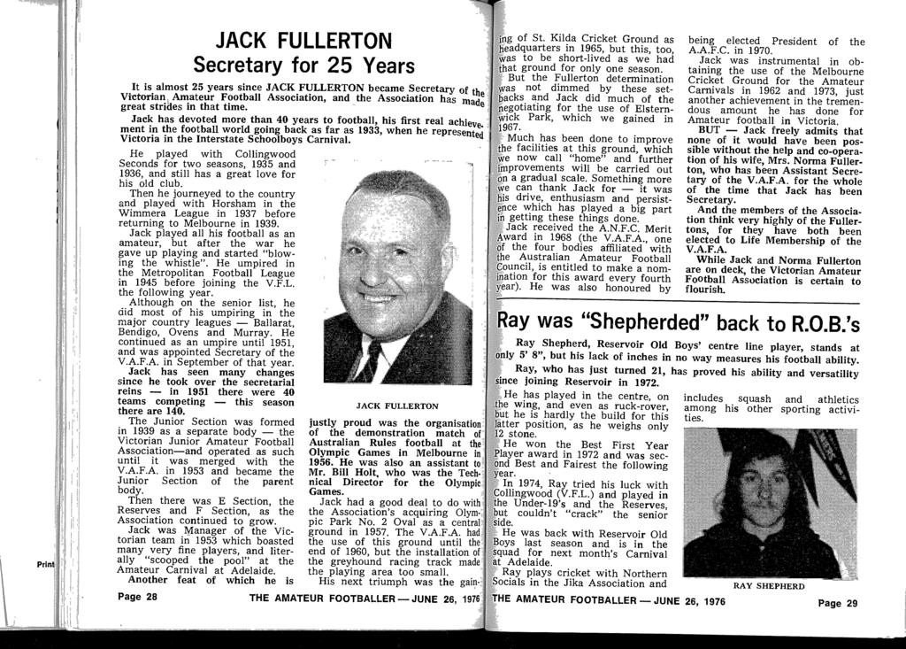 T_ JACK FULLERTON Secretary for 25 Years It is almost 25 years since JACK FULLERTON became Secretary of the Victoriant Amateur Football Association, and the Association has made great strides in that