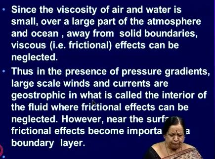 Okay now since the viscosity of air and water is small over the large part of the atmosphere and ocean away from solid boundaries viscous that this frictional effects can be neglected thus in the