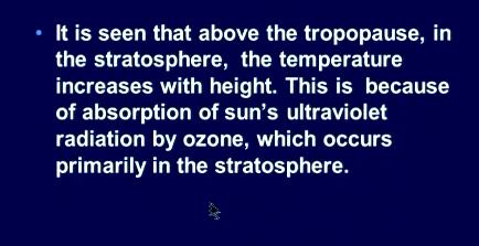 Now we have seen that about the tropopause in the stratosphere the temperature actually increases with height now why does that happen this is because in the stratosphere we have ozone ozone in fact