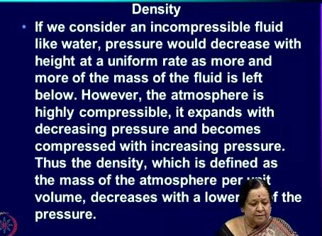 Now we have to consider density now if we had a incompressible fluid like water and this is relevant for the ocean then the pressure would decrease with height at a uniform rate why is that because
