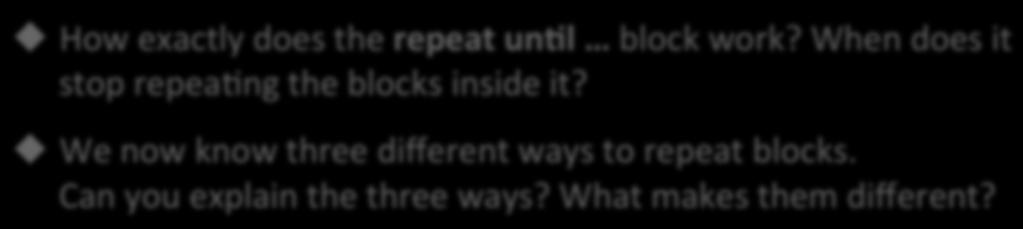 u We now know three different ways to repeat blocks. Can you explain the three ways?