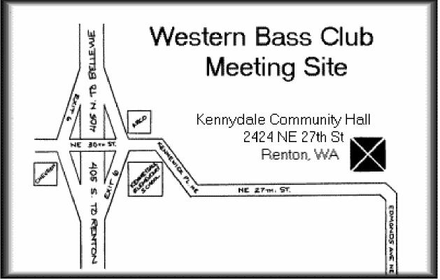 Meeting Information Date: Time: Location: Third Wednesday of each month 7:00 p.m. Kennydale Community Center 2424 NE 27th Renton, WA Club Homepage: www.westernbassclub.