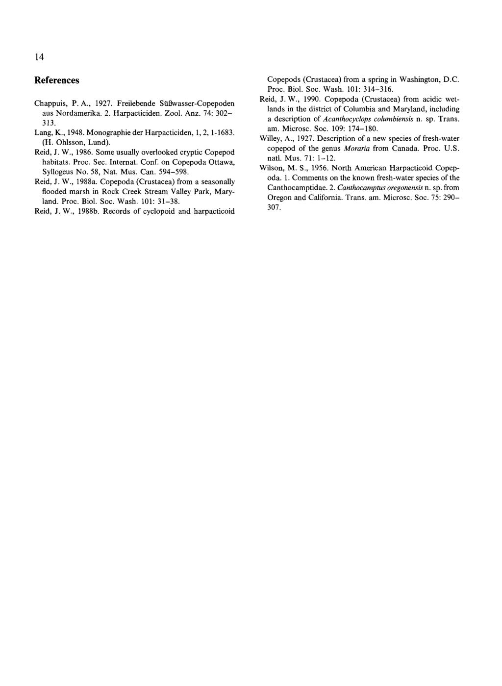 References Chappuis, P. A., 1927. Freilebende SUI3wasser-Copepoden aus Nordamerika. 2. Harpacticiden. Zool. Anz. 74: 302-313. Lang, K., 1948. Monographie der Harpacticiden, 1,2, 1-1683. (H.