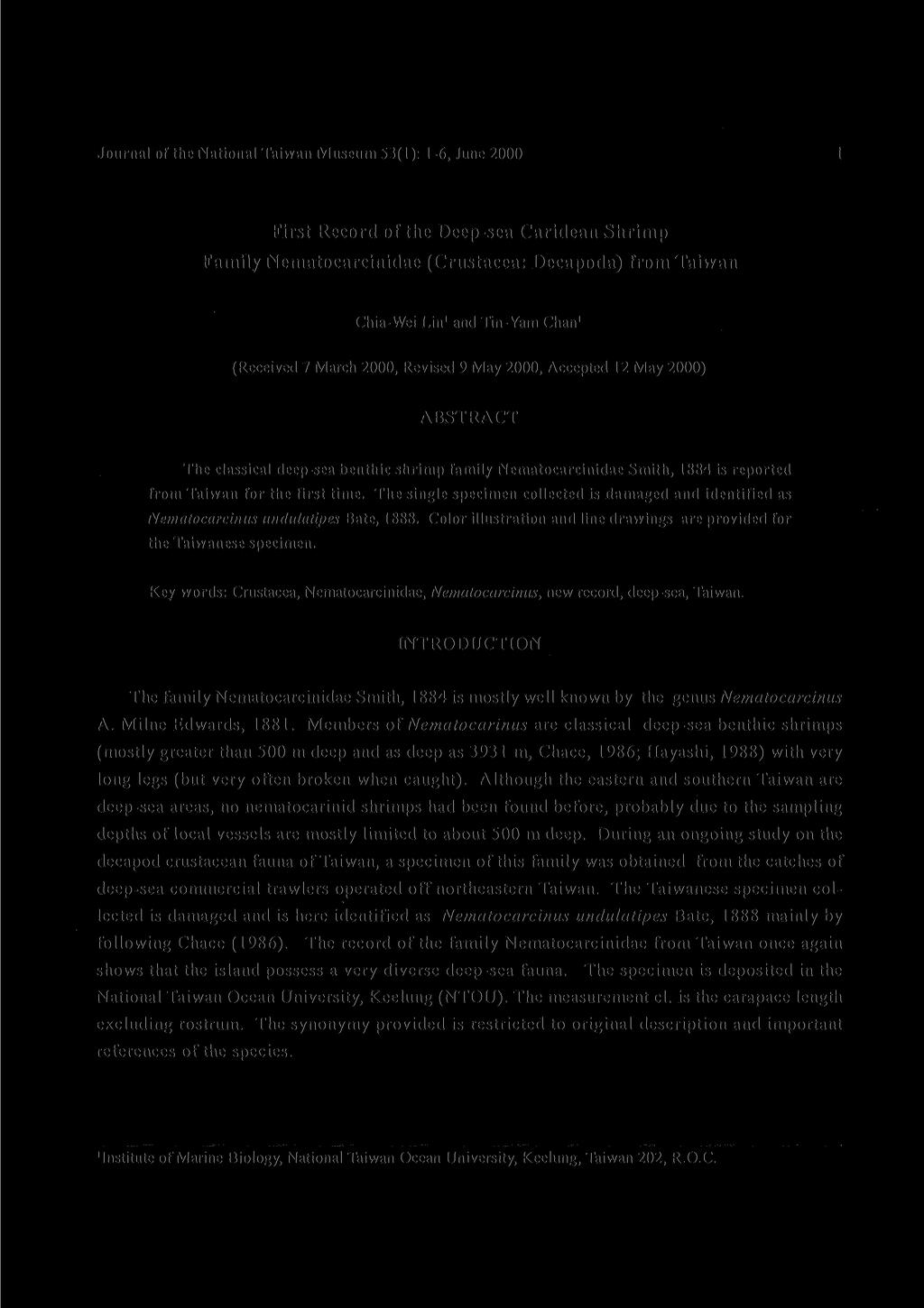 Journal of the National Taiwan Museum 53(1): 1-6, June 2000 1 First Record of the Deep-sea Caridean Shrimp Family Nematocarcinidae (Crustacea: Decapoda) from Taiwan Chia-Wei Lin 1 and Tin-Yam Chan 1