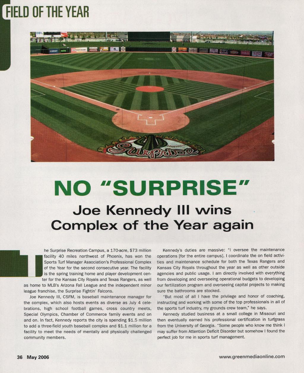 FIELD OF THE YEAR NO SURPRISE " Joe Kennedy III vvins Complex of the Year again he Surprise Recreation Campus, a 17o-acre, $73 million Ifacility 40 miles northwest of Phoenix,has won the Sports Turf