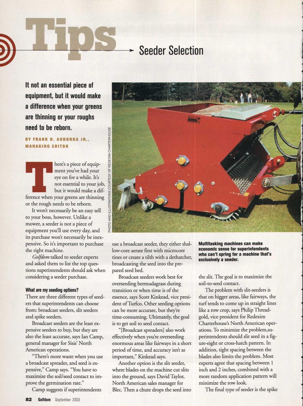 Seeder Selection It not an essential piece of equipment but it would make a difference when your greens are thinning or your roughs need to be reborn. BY FRANK H. ANDORRA M A i i i i i i EDITOR JR.