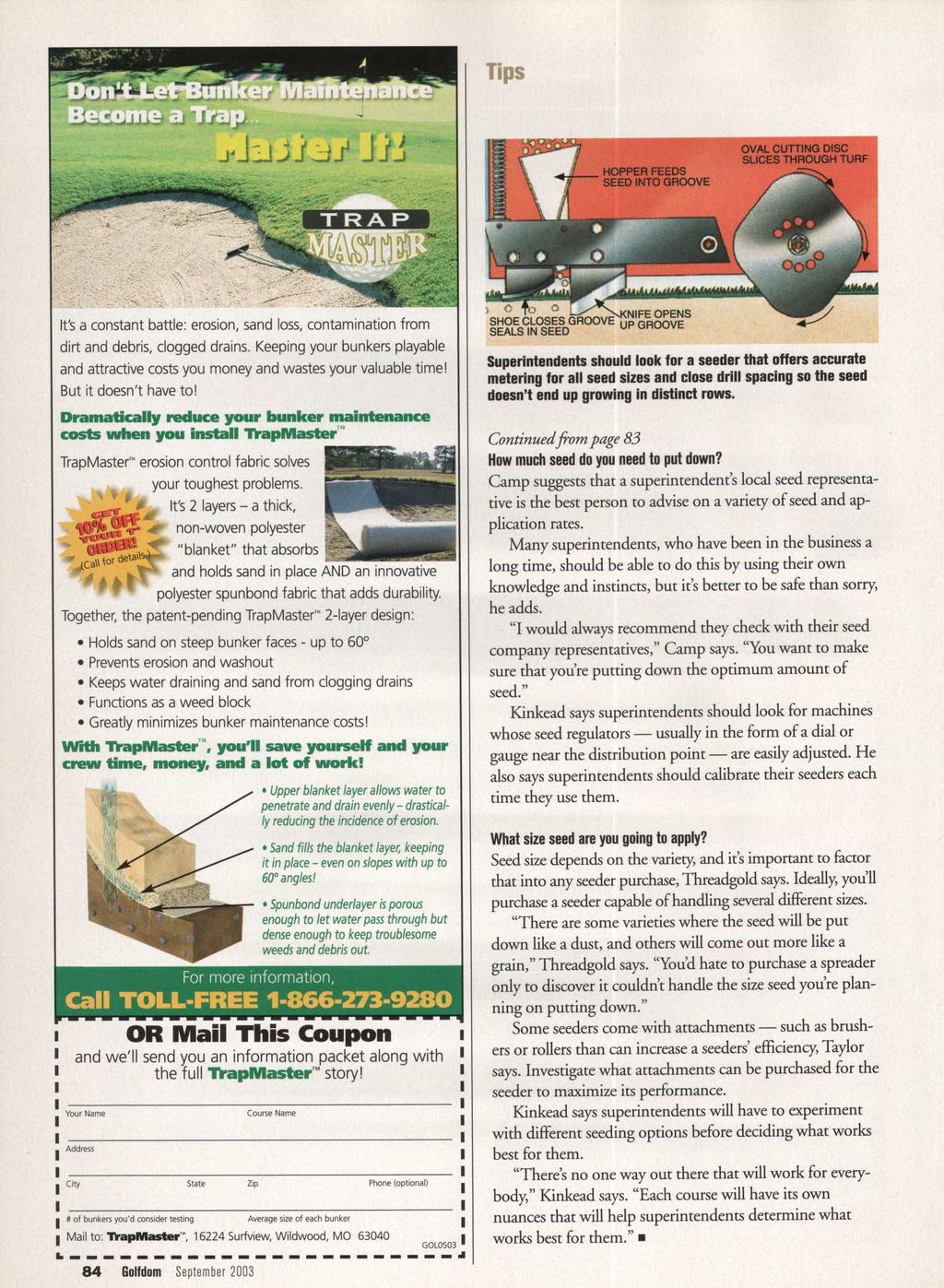 Tips It's a constant battle: erosion, sand loss, contamination from dirt and debris, clogged drains. Keeping your bunkers playable and attractive costs you money and wastes your valuable time!