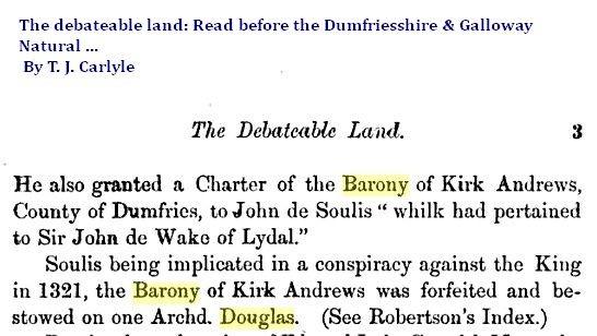 It should be noted that John Wake of the Cottingham, East Rider Yorkshire died without issue, the land went to John de Soulis, who pasted the land on to an Archibald Douglas, in 1321.