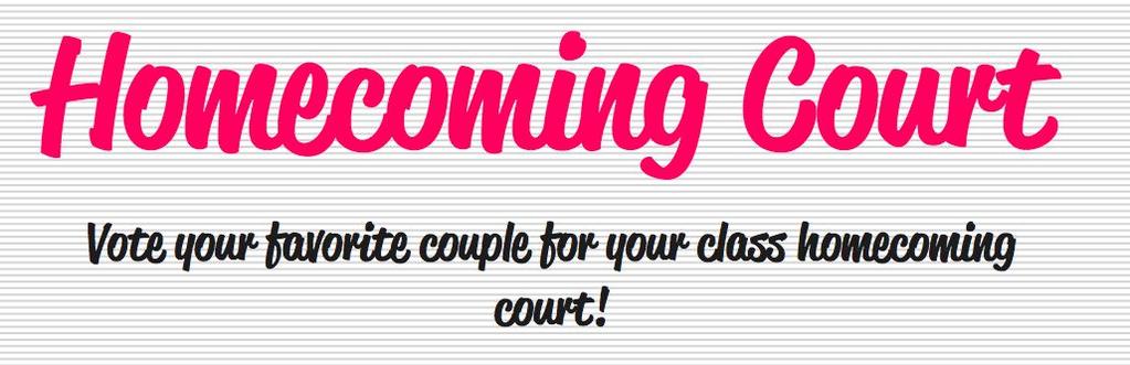 Homecoming Court Look for this page! Students will vote for one girl and one boy for their class via google forms.