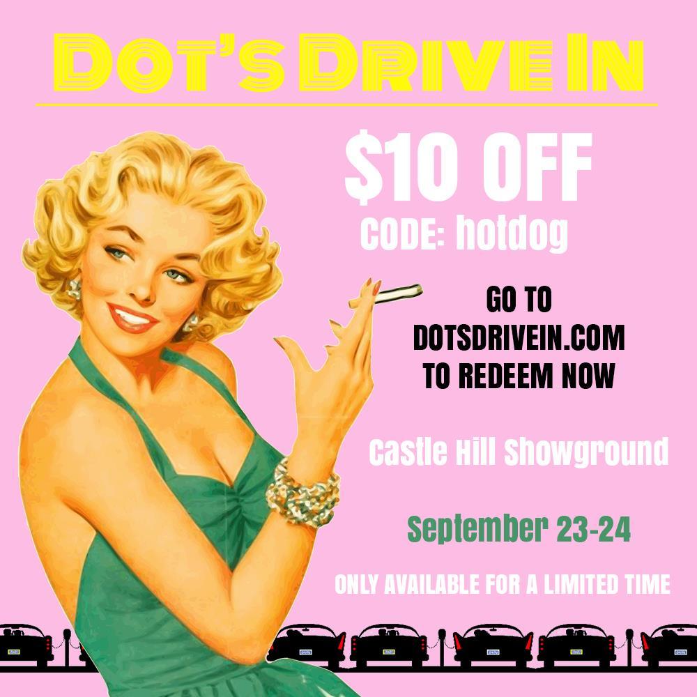 Receive a $10 discount for Dot s Drive In We're bringing the drive in movies to The Hills!