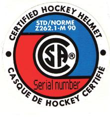 SAFETY REQUIRES TEAMWORK & SAFETY FOR ALL HELMETS Helmets must be Canadian Standards Association (CSA) certified. All CSA certified hockey helmets will have a sticker indicating this approval.