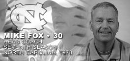 HEAD COACH MIKE FOX FOX AT A GLANCE... Overall Record 786-267-4 (21 years) Education University of North Carolina B.A. - Phys. Education ( 78) M.A. - Teaching ( 79) Head Coaching Experience N.C. Wesleyan (1983-98) Overall Record: 540-141-4 (.