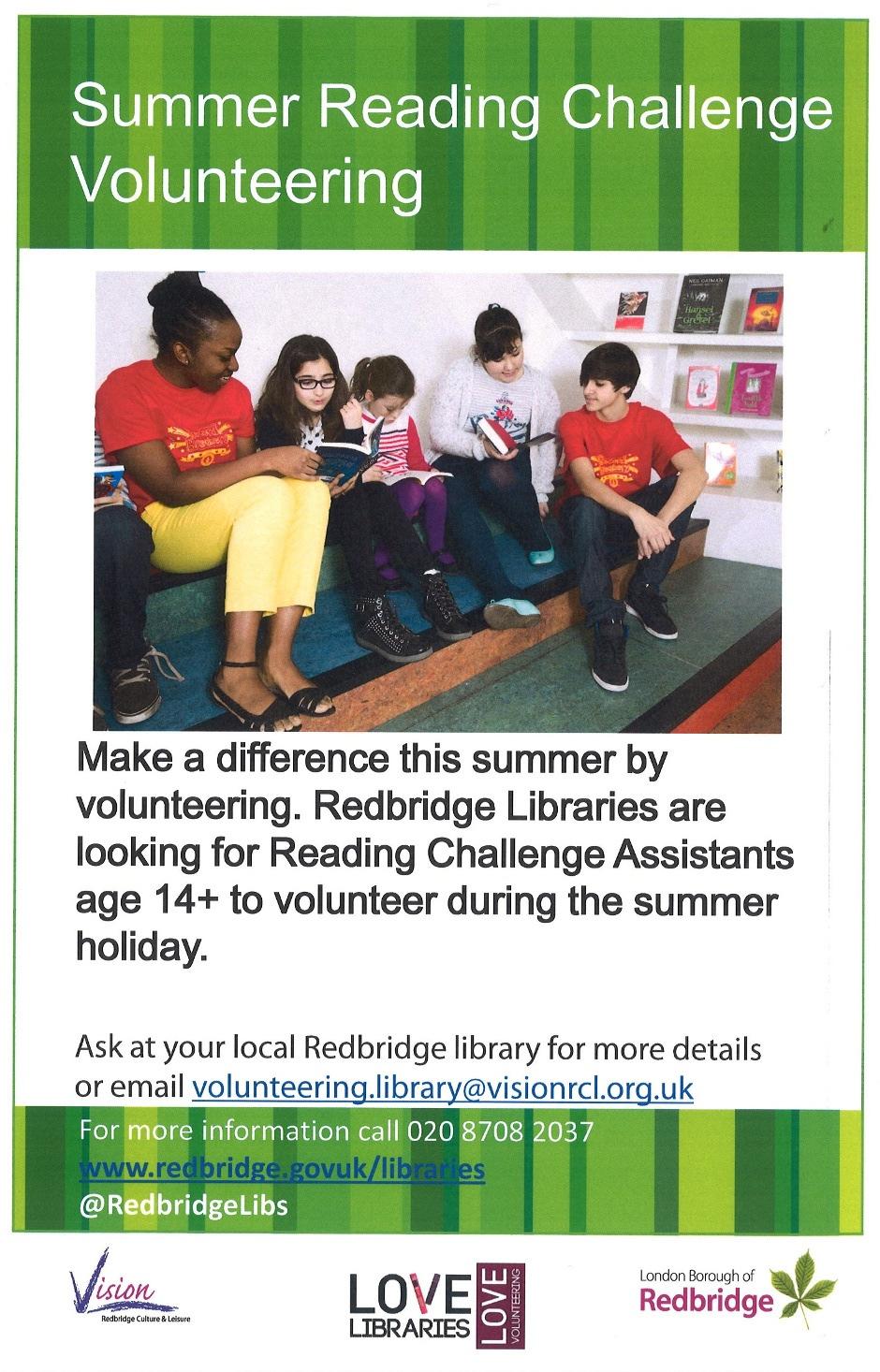 I am writing to remind you that Redbridge Libraries are currently offering excellent opportunities for young people to gain skills and experience by volunteering during the summer holiday period.