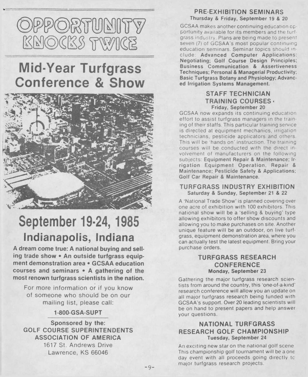Mid-Year Turfgrass Conference & Show September 19-24,1985 Indianapolis, Indiana A dream come true: A national buying and selling trade show An outside turfgrass equipment demonstration area GCSAA