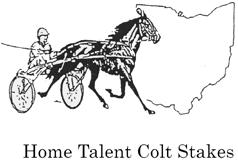 Home Talent Colt Stakes (HTCS)Oldest and Best Colt Association in Ohio - You can t win em- if you aren t in em Home Talent Colt Stakes Nominations For 2019 Racing Season The 15 Member Fairs For The