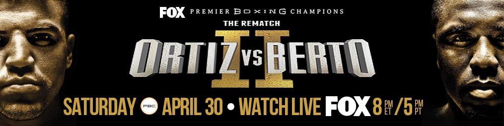 Long-Awaited Victor Ortiz & Andre Berto Rematch Set for Primetime Saturday, April 30 As Premier Boxing Champions On FOX & FOX Deportes Comes To StubHub Center In Carson, Calif. Plus!