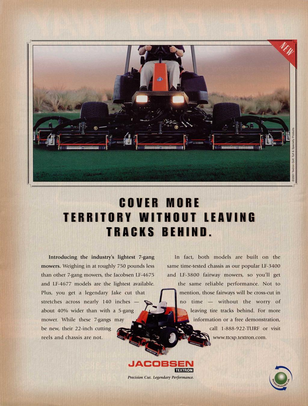 COVER MORI TERRITORY WITHOUT LEAVING TRACKS REHIND. Introducing the industry's lightest 7-gang mowers.