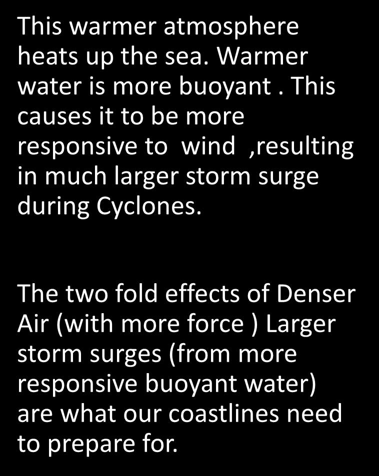 Increased Storm Surges This warmer atmosphere heats up the sea.