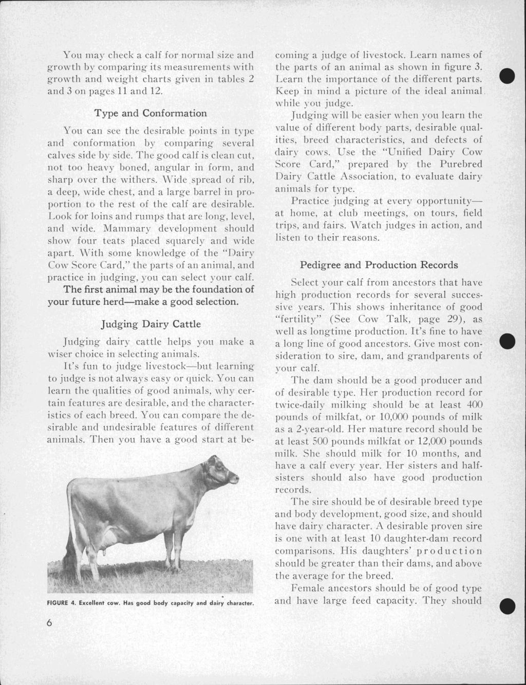 You may check a calf for normal size and growth by comparing its measurements with growth and weight charts given in tables 2 and 3 on pages 11 and 12 Type and Conformation You can see the desirable