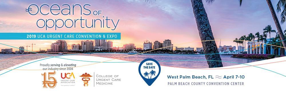UCA Urgent Care Convention & Expo April 7-10, 2019 (Expo, April 7-9) The Palm Beach County Convention Center, West Palm Beach, Florida EXHIBITOR GENERAL INFORMATION Exhibit Dates: April 7-9, 2019