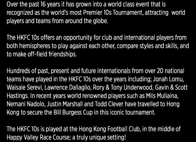 Over the past 16 years it has grown into a world class event that is recognized as the world s most Premier 10s Tournament, attracting world players and teams from around the globe.