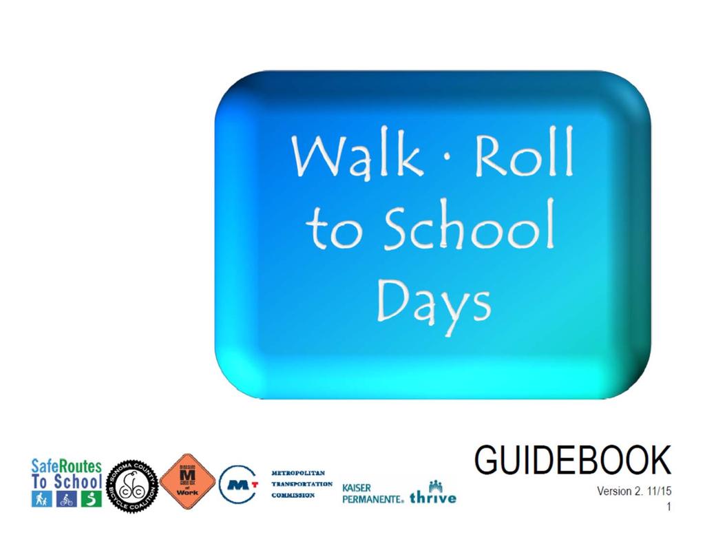 Going the Extra Mile Regular Walk and Roll To School Days Walk and Roll to School Day: hold a competition between classes to see who got the most walkers & bikers.