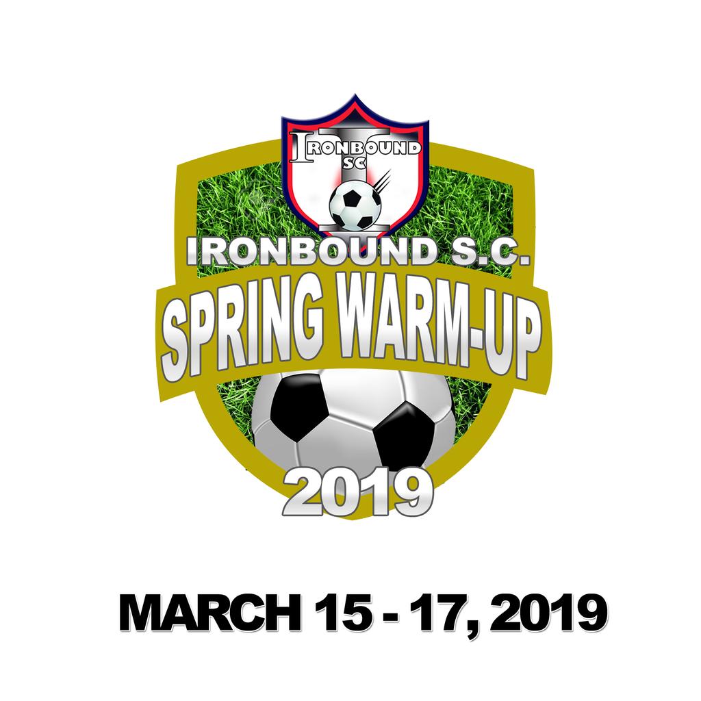 Hosted by Ironbound SC BOYS and GIRLS March 15, 16 and 19, 2019 Welcome Ironbound SC is pleased to invite your team to apply to the 2018 Ironbound Spring Warm-Up Tournament to be held March 15-18,