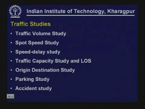 (Refer Slide Time: 02:15) There are several types of traffic studies that are carried out including traffic volume study, speed study and within the speed study also spot speed study, speed