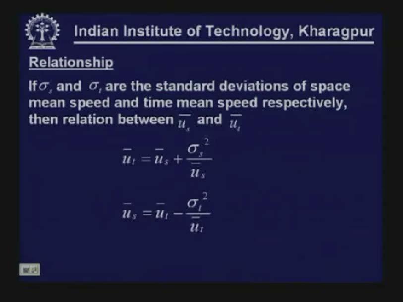 (Refer Slide Time: 56:28) There is a relationship if you know either space mean speed or the time mean speed and the standard deviation or the