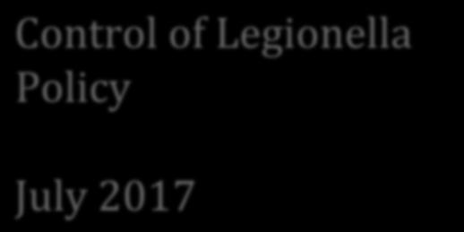Control of Legionella Policy July 2017 Control