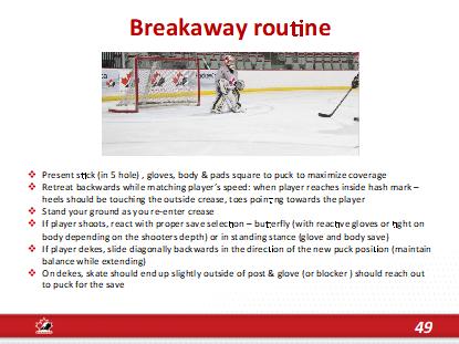 breakaway occurs Using C Cuts, telescope out 4 feet from crease to appear big vs shooter, closing gap & to have space for backward momentum If player changes angle, maintain alignment & squareness on