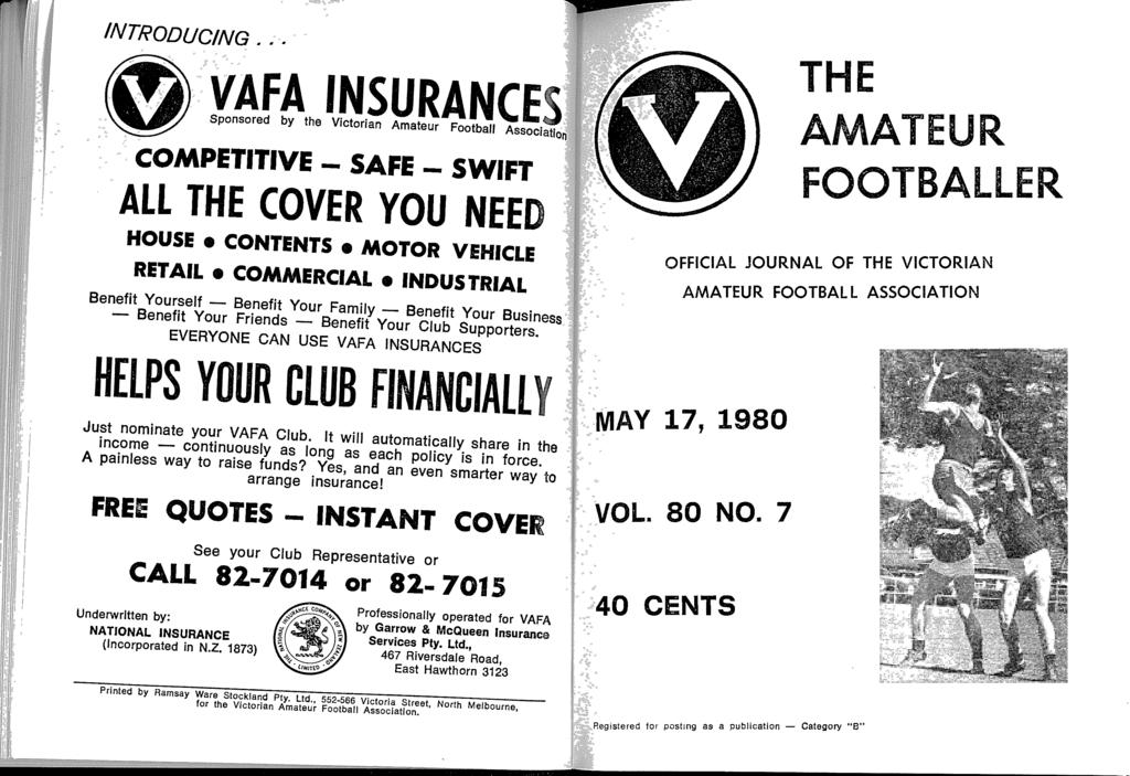 INTRODUCING VAFA INSURAN( E _ Sponsored by the Victorian Amateur Football Associa~io n COMPETITIVE _ SAFE _ SWIFT ALL THE COVER YOU NEE D HOUSE CONTENTS MOTOR VEHICLE RETAIL COMMERCIAL INDUSTRIA L