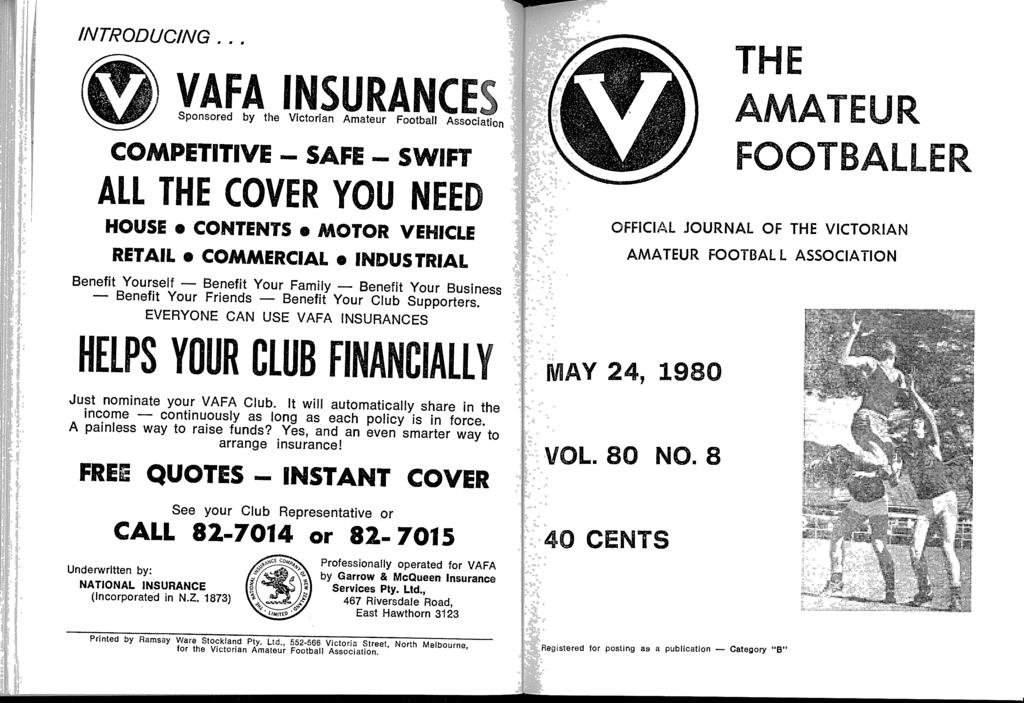 INTRODUCING VAFA INSURANC Sponsored by the Victorian Amateur Football Associ a COMPETITIVE - SAFE - SWIFT ALL THE COVER YOU NEE D HOUSE CONTENTS MOTOR VEHICLE RETAIL COMMERCIAL INDUSTRIA L T H E