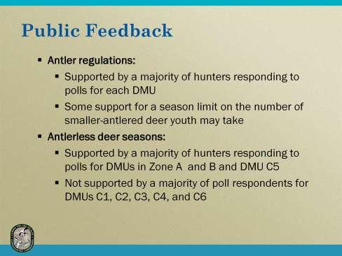 The original antlerless deer season proposals were supported in 3 of 10 DMUs in the online poll. The 7 that did not have initial support were change based on the poll results with input from DMTAG.