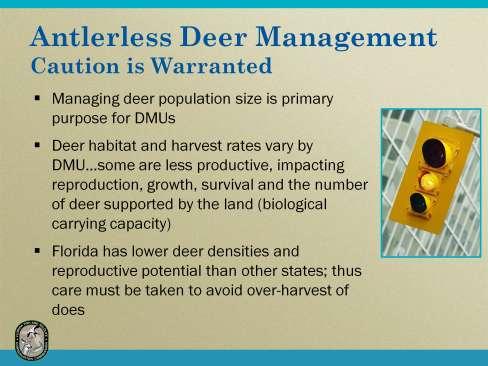 The harvest of female deer (does) is used to managedeer population size. If the deer population is greater than what the habitat can support, available food resources are less than optimal.