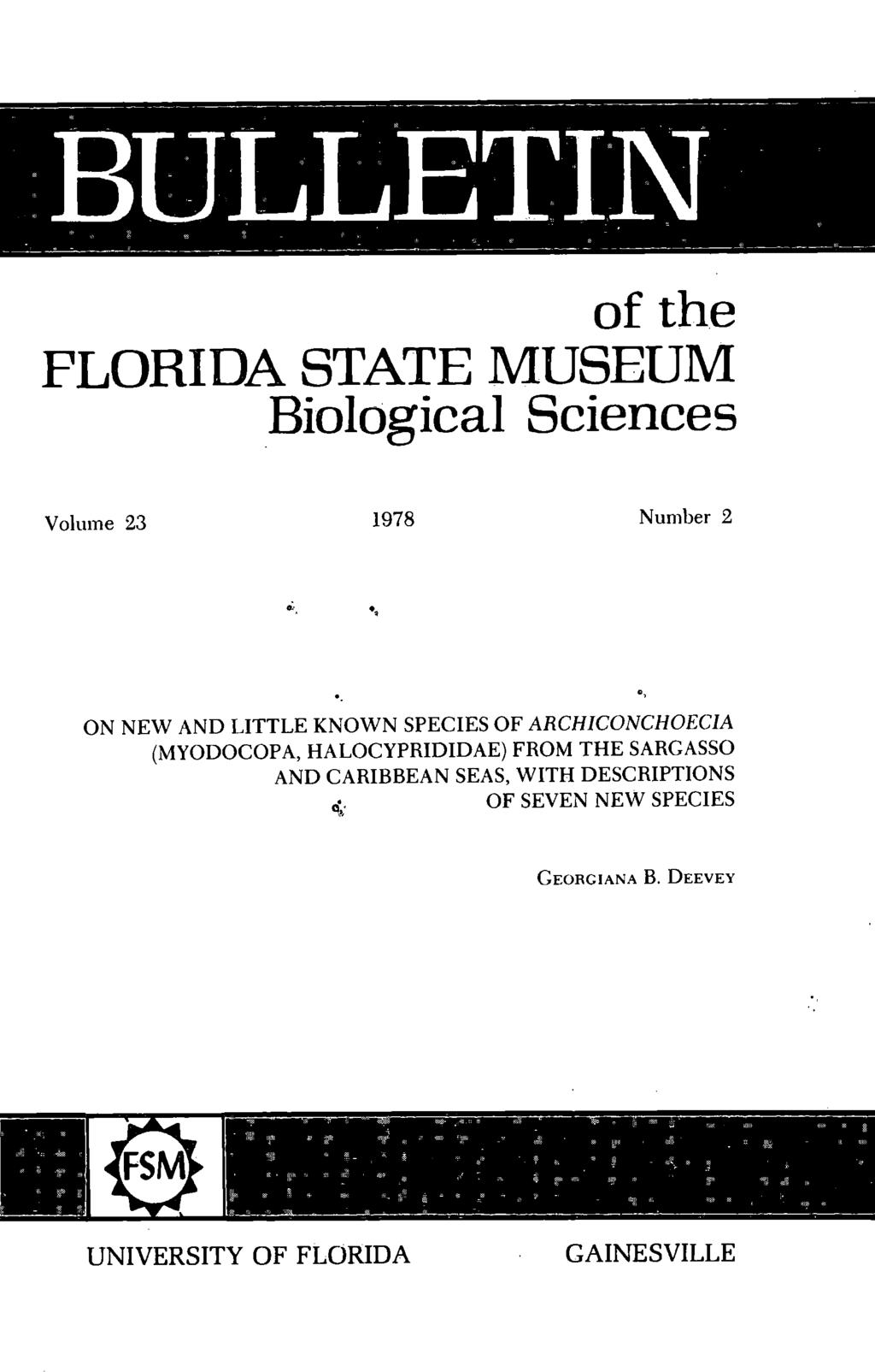 BULLETIN of the FLORIDA STATE MUSEUM Biological Sciences Volume 23 1978 Number 2 ON NEW AND LITTLE KNOWN SPECIES OF ARCHICONCHOECIA (MYODOCOPA, HALOCYPRIDIDAE) FROM THE SARGASSO