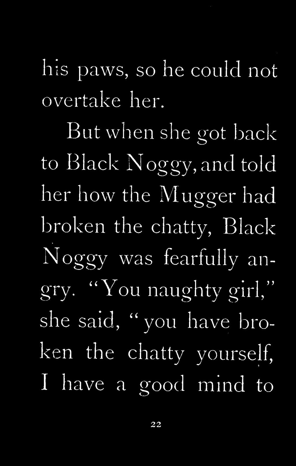 Mugger had broken the chatty, Black Noggy was fearfully angry.