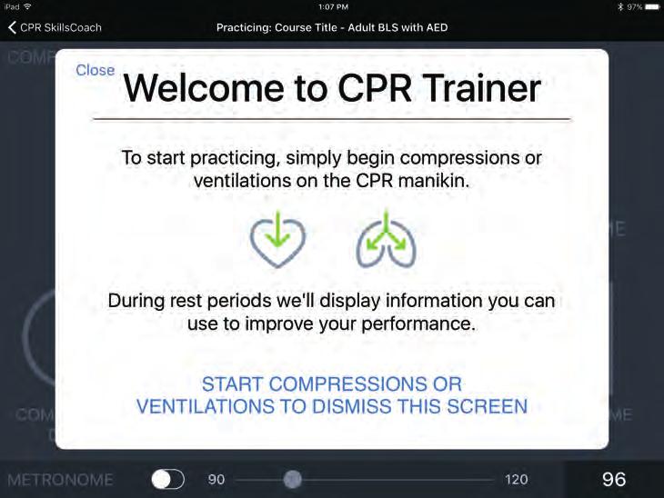 PRACTICE NOW SCREEN For those who are new to CPR, and for others who want to refresh their CPR motor skills, the Practice feature allows students to develop and master CPR techniques with support