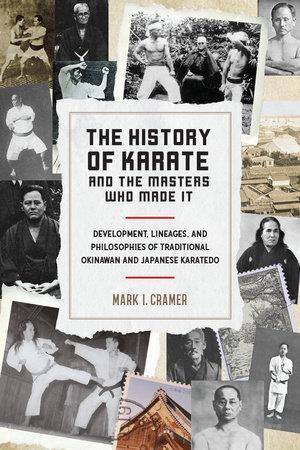 Book Release The History of Karate and the Masters Who Made It By Mark I Cramer I am pleased to announce that my book, The History of Karate and The Masters Who Made It, is scheduled to be released