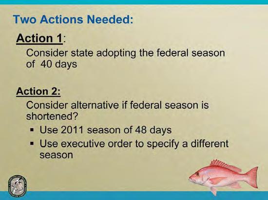 Two actions are needed. Action 1 The Commission needs to determine if they want to be consistent with the 40-day federal season.