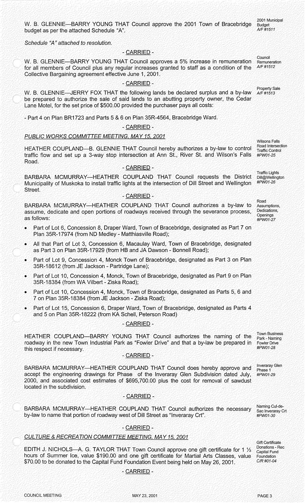 W. B. GLENNIE-BARRY YOUNG THAT Council approve the 2001 Town of Bracebridge budget as per the attached Schedule "A". Schedule '\4" attached to resolution. W. B. GLENNIE-BARRY YOUNG THAT Council