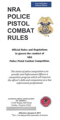 NRA POLICE PISTOL COMBAT RULES Effective January 8, 2011 NATIONAL RIFLE ASSOCIATION Official Rules and Regulations to govern the conduct of all Police Pistol Combat Tournaments These rules establish