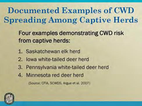 1. In the late 1980 s, an elk farm in Saskatchewan received CWD-positive elk from South Dakota. The Saskatchewan farm was subsequently linked to infections in 38 other farms in Saskatchewan. 2.