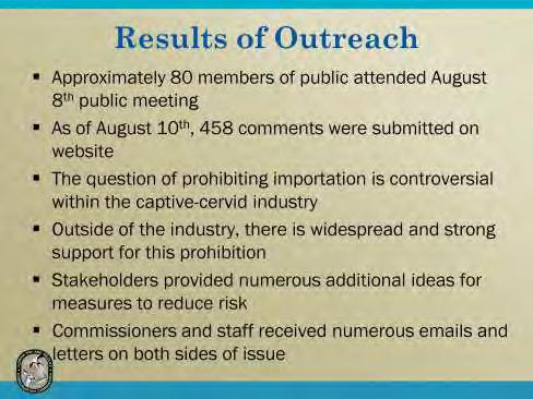 At the August 8 th public meeting, there were 15 speakers supportive of prohibiting cervid imports and six against.