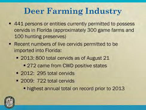 The majority of measures under consideration to address CWD prevention would necessarily involve Florida s captive cervid industry, particularly any prohibition on importation of cervids into Florida