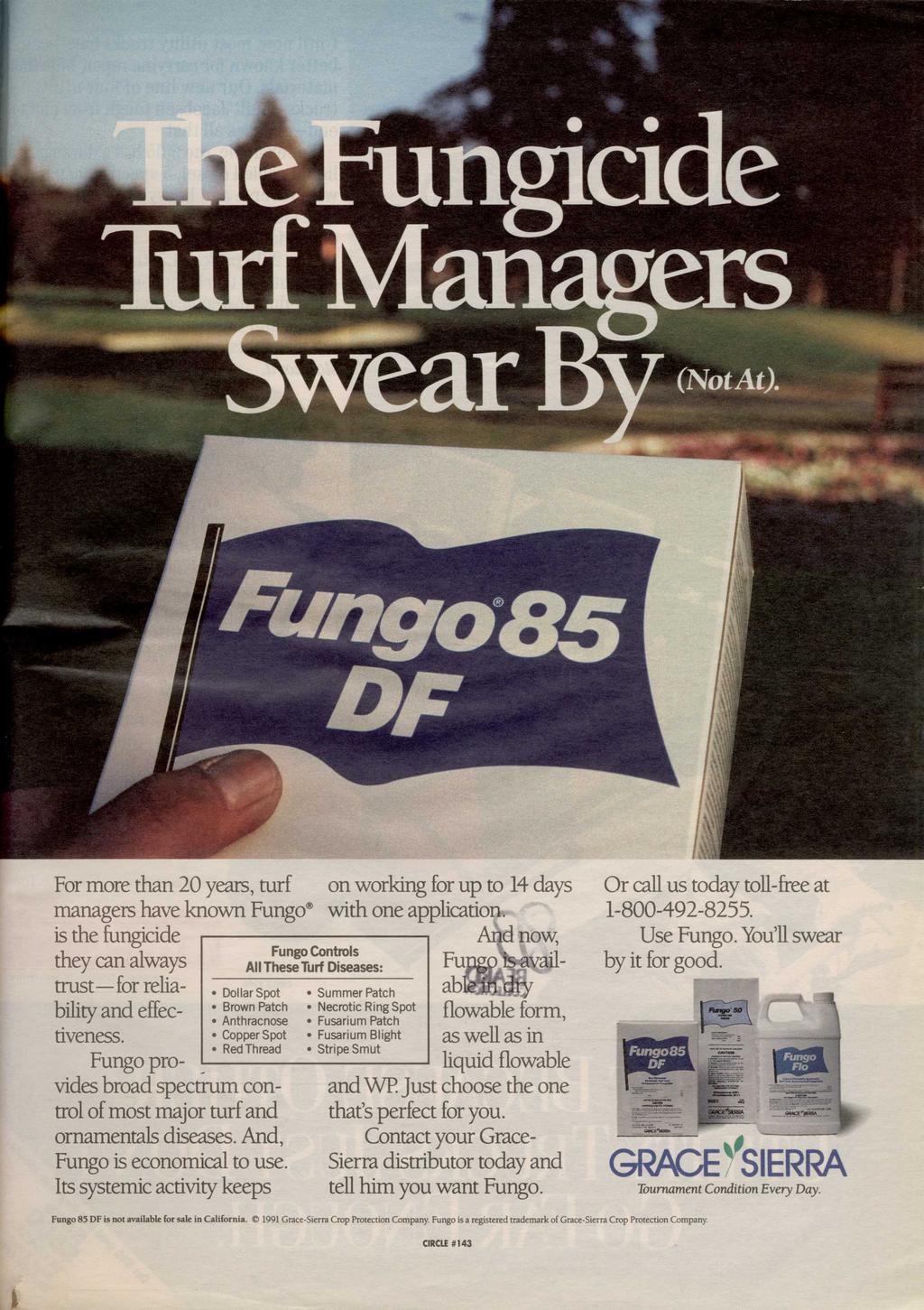For more than 20 years, turf on working for up to 14 days managers have known Fungo with one application.