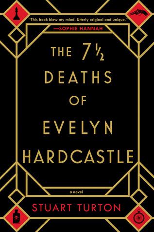 The 7½ Deaths of Evelyn Hardcastle Stuart Turton Zach says: At 11:00 PM, Evelyn Hardcastle will be murdered again.
