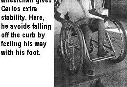For this reason, the front-wheel-drive wheelchair, with its widely separated front wheels, is safer for Carlos than is a narrow chair. The wide chair tips over sideways less easily.