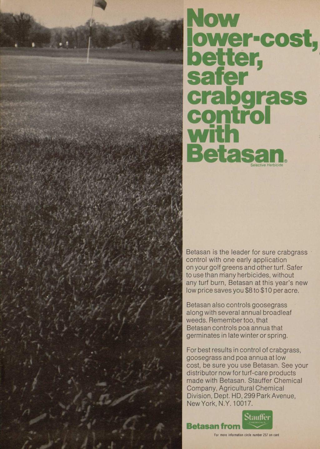 Now lower-cost better, safer crabgrass control with Betasan. Selective Herbicide Betasan is the leader for sure crabgrass control with one early application on your golf greens and other turf.