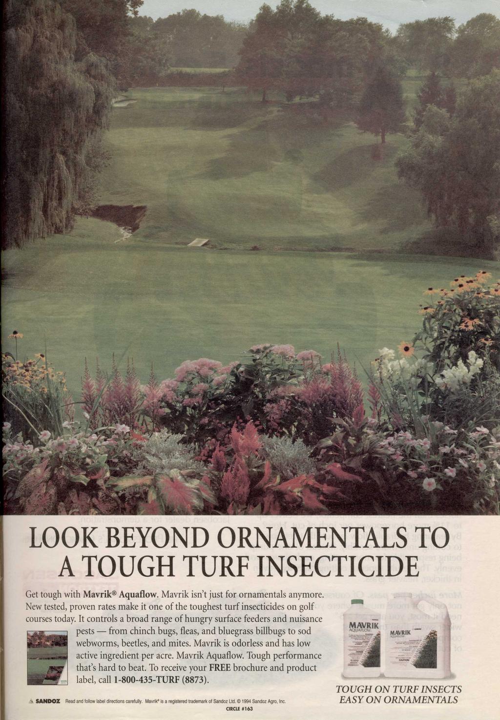 LOOK BEYOND ORNAMENTALS TO A TOUGH TURF INSECTICIDE Get tough with Mavrik Aquaflow. Mavrik isn't just for ornamentals anymore.